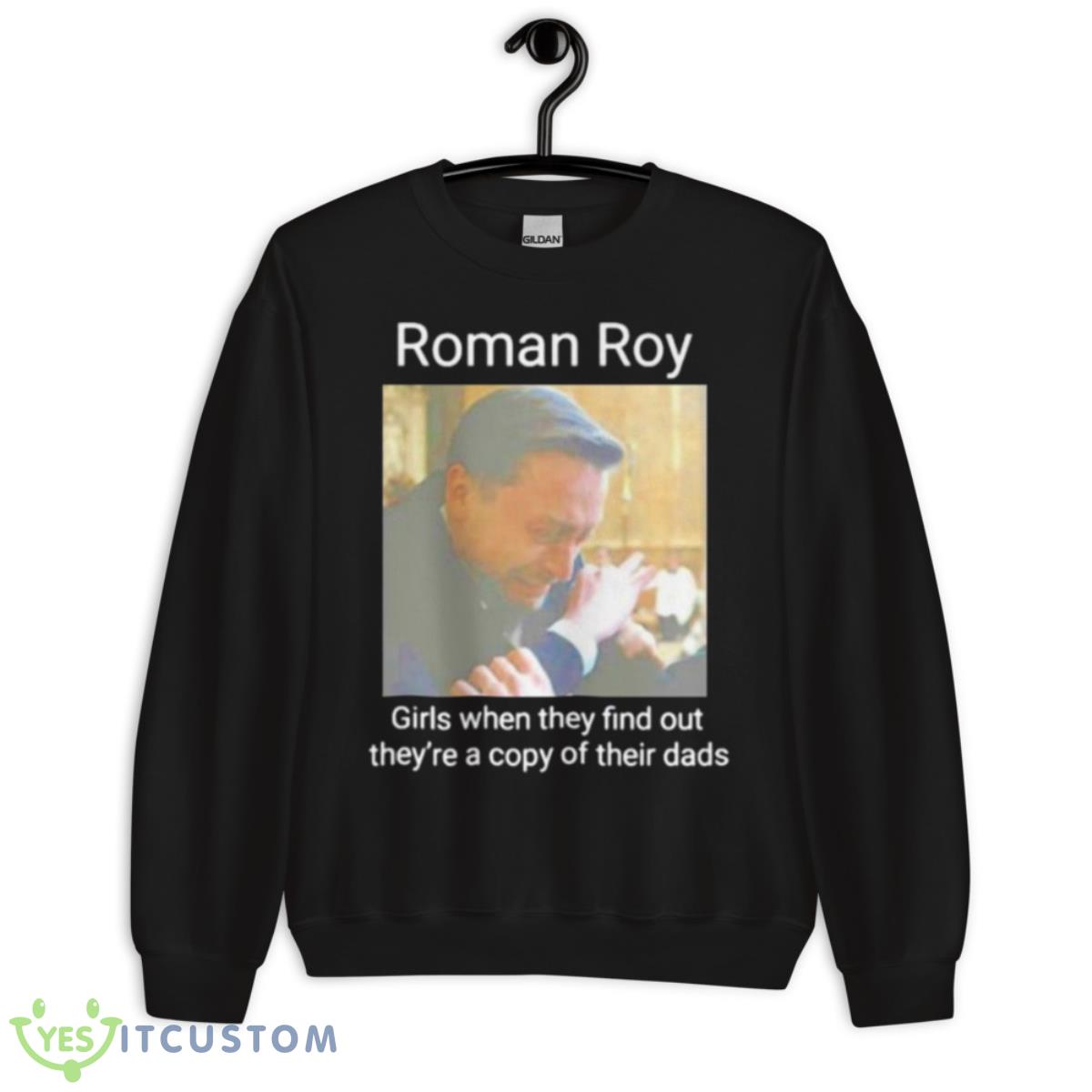 Roman Roy Girls When They Find Out They’re A Copy Of Their Dads Shirt 3 Roman Roy Girls When They Find Out They’re A Copy Of Their Dads Shirt - Unisex Crewneck Sweatshirt