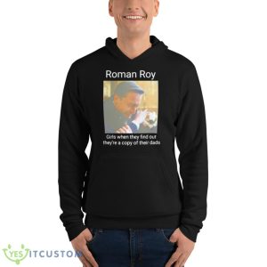 Roman Roy Girls When They Find Out They’re A Copy Of Their Dads Shirt 9 Roman Roy Girls When They Find Out They’re A Copy Of Their Dads Shirt - Unisex Fleece Pullover Hoodie