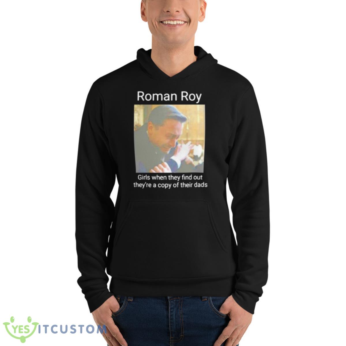 Roman Roy Girls When They Find Out They’re A Copy Of Their Dads Shirt 4 Roman Roy Girls When They Find Out They’re A Copy Of Their Dads Shirt - Unisex Fleece Pullover Hoodie