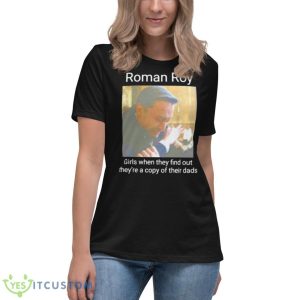 Roman Roy Girls When They Find Out They’re A Copy Of Their Dads Shirt 11 Roman Roy Girls When They Find Out They’re A Copy Of Their Dads Shirt - Women's Relaxed Short Sleeve Jersey Tee