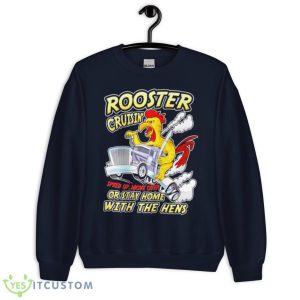 Rooster Cruisin’ Or Stay Home With The Hens Shirt - Unisex Crewneck Sweatshirt-1