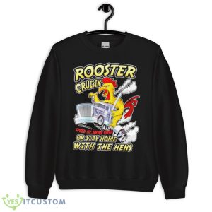 Rooster Cruisin’ Or Stay Home With The Hens Shirt - Unisex Crewneck Sweatshirt