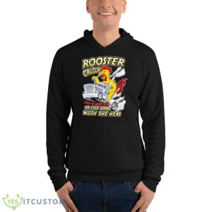 Rooster Cruisin’ Or Stay Home With The Hens Shirt - Unisex Fleece Pullover Hoodie