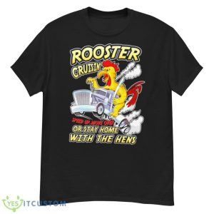 Rooster Cruisin’ Or Stay Home With The Hens Shirt - G500 Men’s Classic T-Shirt