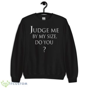 Rose Judge Me By My Side Do You Shirt - Unisex Crewneck Sweatshirt