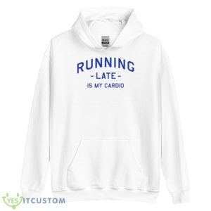 Running Late Is My Cardio T Shirt - Unisex Heavy Blend Hooded Sweatshirt