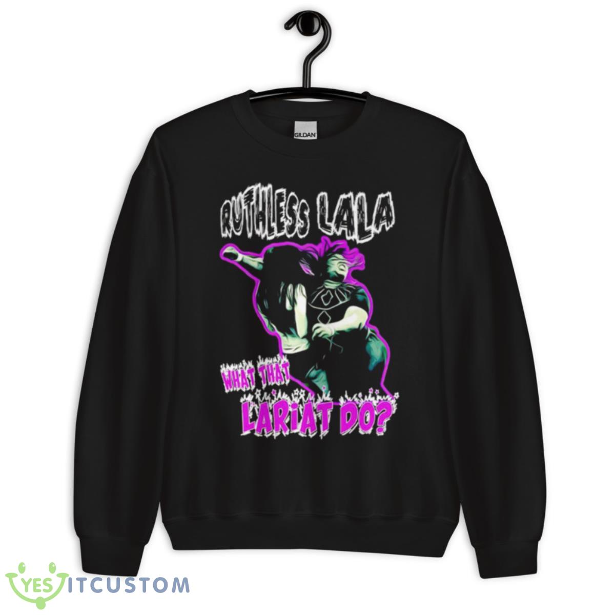 Ruthless Lala What That Lariat Do Shirt 3 Ruthless Lala What That Lariat Do Shirt - Unisex Crewneck Sweatshirt