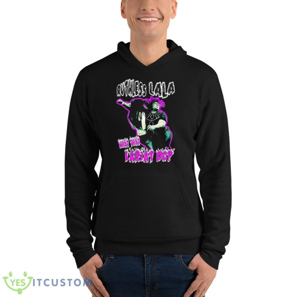 Ruthless Lala What That Lariat Do Shirt 4 Ruthless Lala What That Lariat Do Shirt - Unisex Fleece Pullover Hoodie