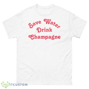 Save Water Drink Champagne Shirt - 500 Men’s Classic Tee Gildan
