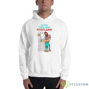 Say nice things about Portland shirt 6 Say nice things about Portland shirt - 18500 Unisex Heavy Blend Hooded Sweatshirt