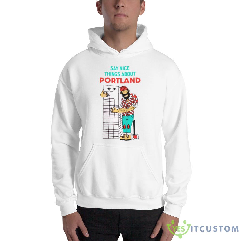 Say nice things about Portland shirt 2 Say nice things about Portland shirt - 18500 Unisex Heavy Blend Hooded Sweatshirt
