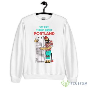 Say nice things about Portland shirt - 18000 Unisex Heavy Blend Crewneck Sweatshirt