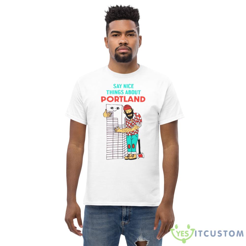 Say nice things about Portland shirt 5 Say nice things about Portland shirt - Men’s Classic Tee Gildan 5000