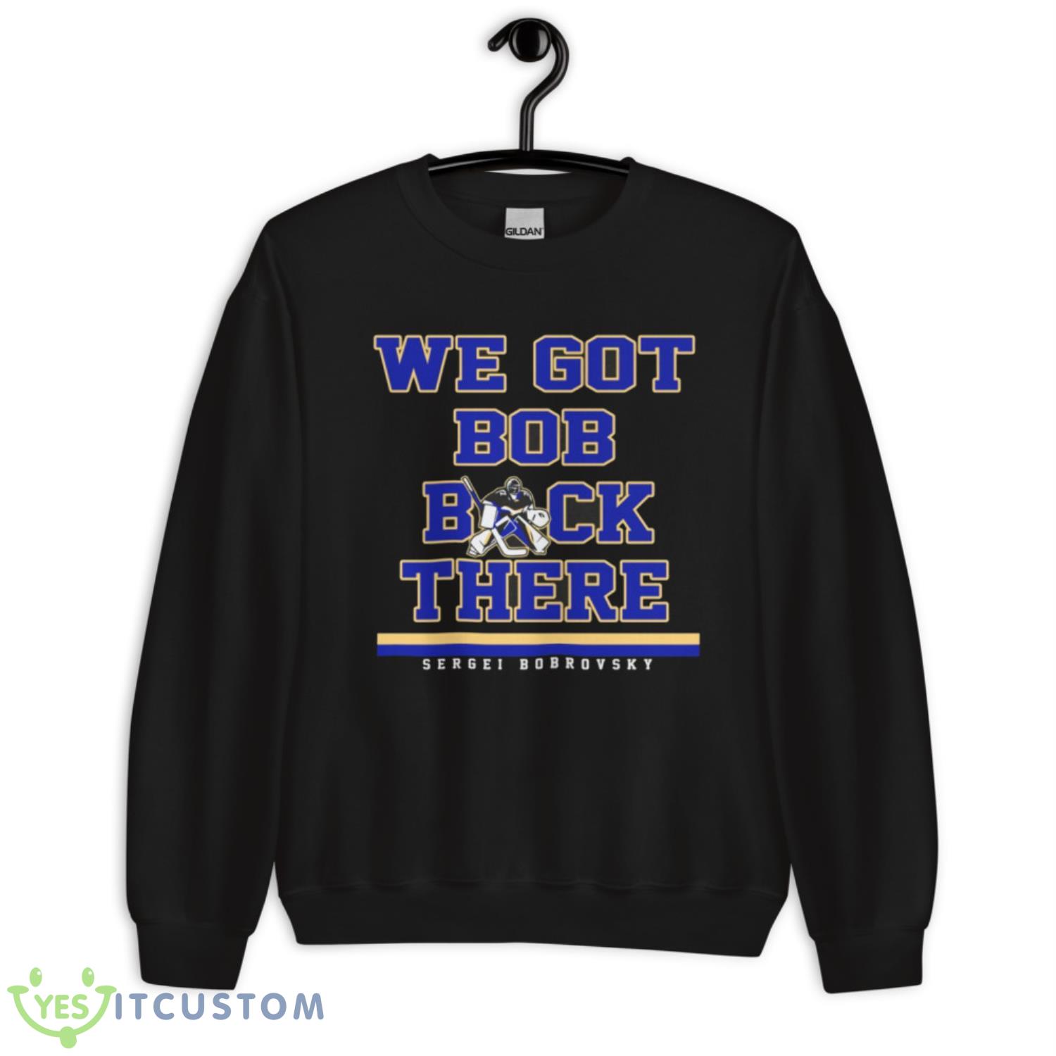 Sergei Bobrovsky We Got Bob Back There Shirt 3 Sergei Bobrovsky We Got Bob Back There Shirt - Unisex Crewneck Sweatshirt