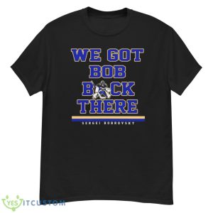 Sergei Bobrovsky We Got Bob Back There Shirt - G500 Men’s Classic T-Shirt