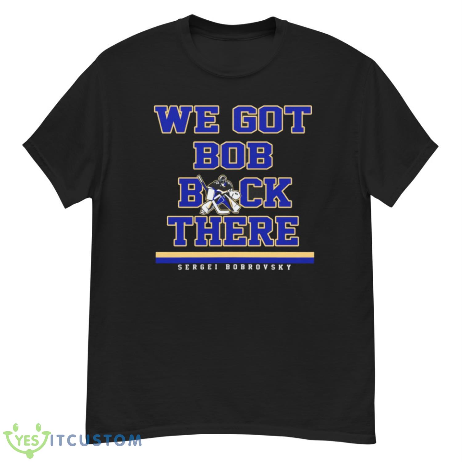 Sergei Bobrovsky We Got Bob Back There Shirt 12 Sergei Bobrovsky We Got Bob Back There Shirt - G500 Men’s Classic T-Shirt