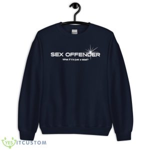 Sex Offender What If It’s Just A Label Shirt - Unisex Crewneck Sweatshirt-1