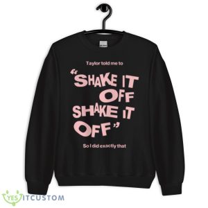 Shake It Off Taylor Shirt - Unisex Crewneck Sweatshirt