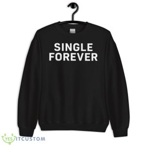 Single Forever Shirt 8 Single Forever Shirt - Unisex Crewneck Sweatshirt