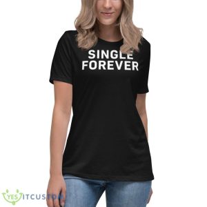Single Forever Shirt 11 Single Forever Shirt - Women's Relaxed Short Sleeve Jersey Tee