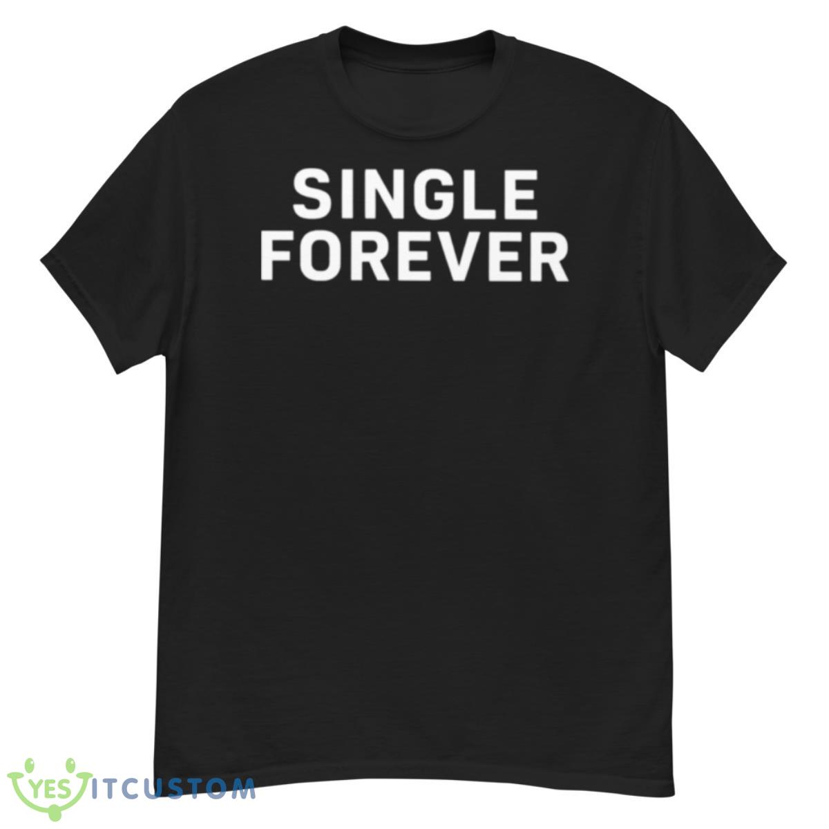 Single Forever Shirt 12 Single Forever Shirt - G500 Men’s Classic T-Shirt