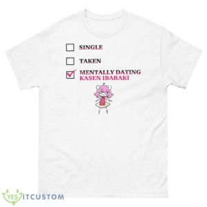Single Taken Mentally Dating Kasen Ibaraki Shirt - 500 Men’s Classic Tee Gildan