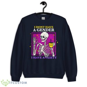 Skeleton I Don’t Have A Gender I Have Anxiety Shirt - Unisex Crewneck Sweatshirt-1