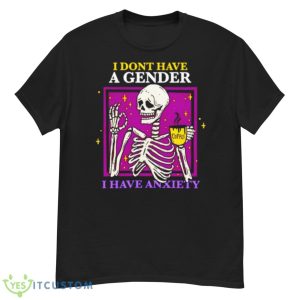 Skeleton I Don’t Have A Gender I Have Anxiety Shirt - G500 Men’s Classic T-Shirt