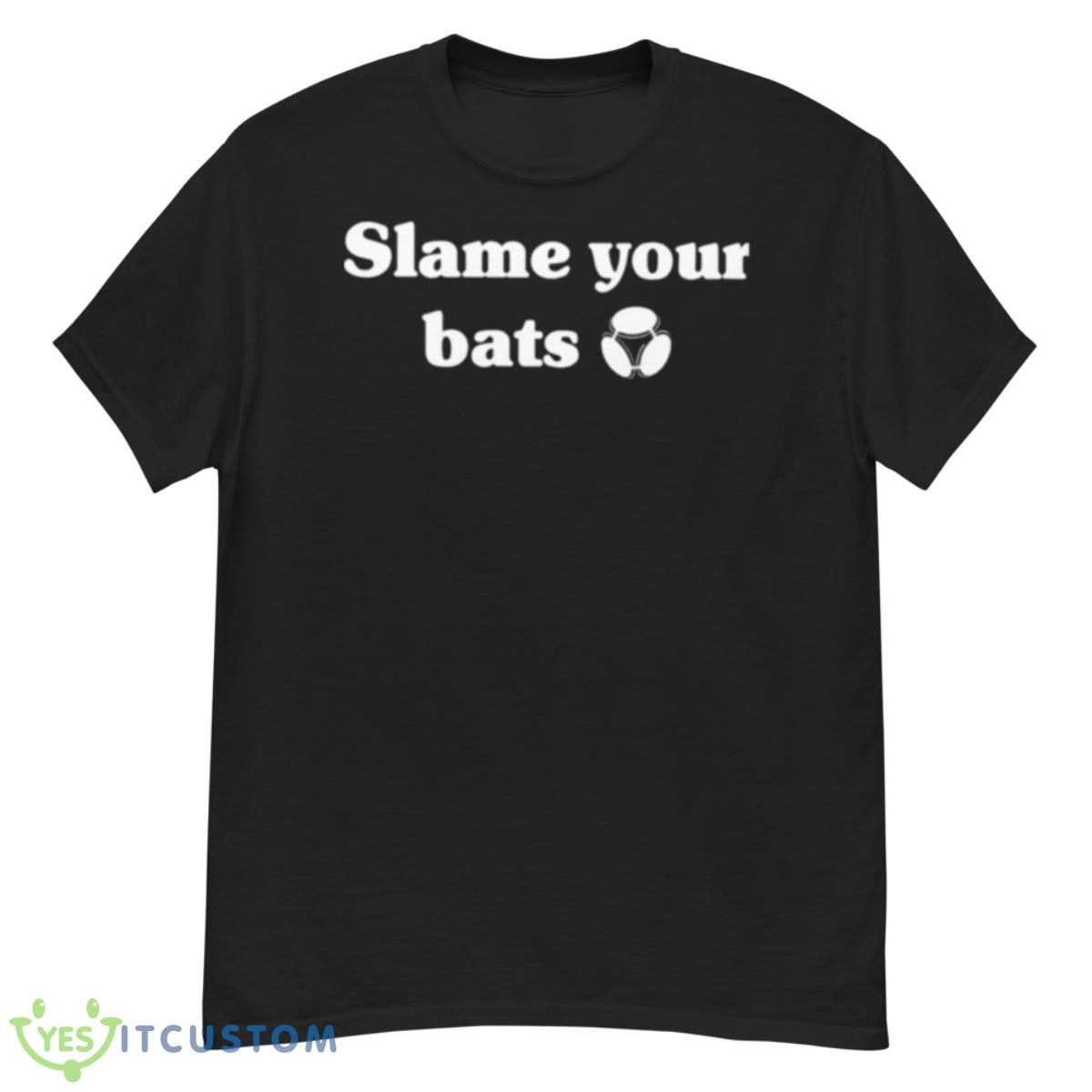 Slam Your Bats Shirt 12 Slam Your Bats Shirt - G500 Men’s Classic T-Shirt