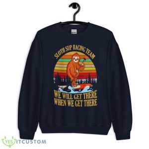 Sloth Sup Racing Team We Will Get There When We Get There Vintage Shirt - Unisex Crewneck Sweatshirt-1