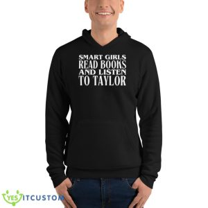 Smart Girls Read Books And Listen To Taylor Shirt - Unisex Fleece Pullover Hoodie