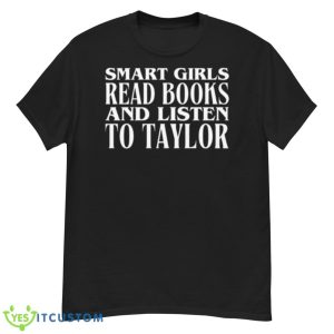 Smart Girls Read Books And Listen To Taylor Shirt - G500 Men’s Classic T-Shirt