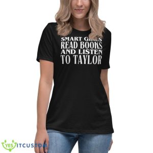 Smart Girls Read Books And Listen To Taylor Shirt - Women's Relaxed Short Sleeve Jersey Tee