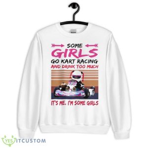 Some Girls Go Kart Racing And Drink Too Much It’s Me I’m Some Girl 2023 Vintage Shirt - Unisex Heavy Blend Crewneck Sweatshirt