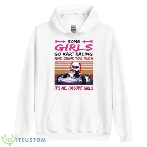Some Girls Go Kart Racing And Drink Too Much It’s Me I’m Some Girl 2023 Vintage Shirt - Unisex Heavy Blend Hooded Sweatshirt
