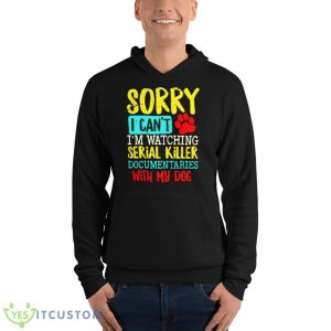 Sorry I Can’t I’m Watching Serial Killer Documentaries With My Dogs Vintage Shirt - Unisex Fleece Pullover Hoodie