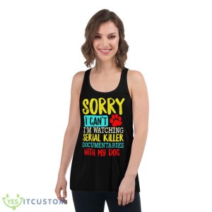 Sorry I Can’t I’m Watching Serial Killer Documentaries With My Dogs Vintage Shirt - Women's Flowy Racerback Tank