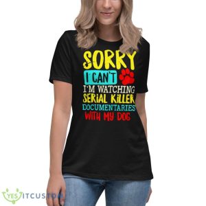 Sorry I Can’t I’m Watching Serial Killer Documentaries With My Dogs Vintage Shirt - Women's Relaxed Short Sleeve Jersey Tee