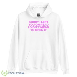 Sorry I left you on read I didn’t mean to open it shirt - Unisex Heavy Blend Hooded Sweatshirt