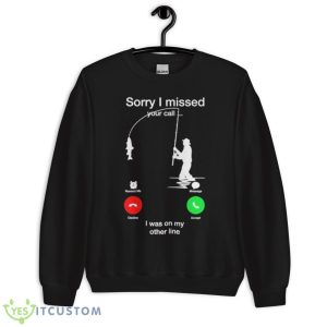 Sorry I Missed Your call I Was on my other line shirt - Unisex Crewneck Sweatshirt