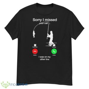 Sorry I Missed Your call I Was on my other line shirt - G500 Men’s Classic T-Shirt