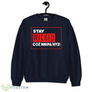 Stay Wicked Coz Nnipa Ny3 Shirt - Unisex Crewneck Sweatshirt-1
