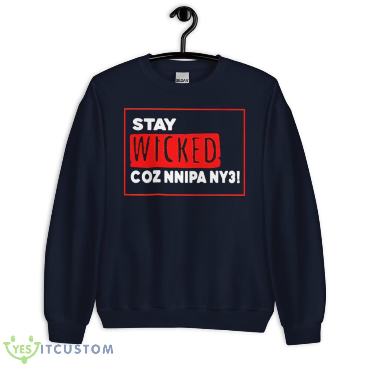 Stay Wicked Coz Nnipa Ny3 Shirt 13 Stay Wicked Coz Nnipa Ny3 Shirt - Unisex Crewneck Sweatshirt-1