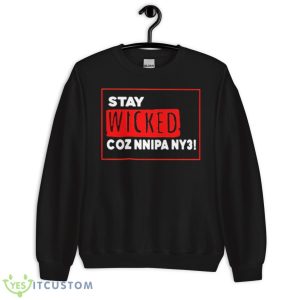 Stay Wicked Coz Nnipa Ny3 Shirt 8 Stay Wicked Coz Nnipa Ny3 Shirt - Unisex Crewneck Sweatshirt
