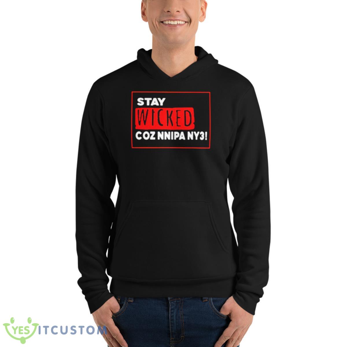 Stay Wicked Coz Nnipa Ny3 Shirt 4 Stay Wicked Coz Nnipa Ny3 Shirt - Unisex Fleece Pullover Hoodie