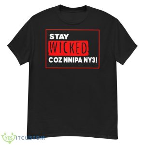 Stay Wicked Coz Nnipa Ny3 Shirt - G500 Men’s Classic T-Shirt