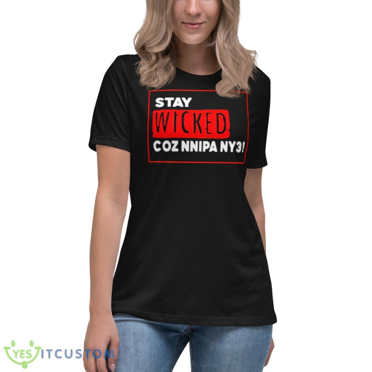 Stay Wicked Coz Nnipa Ny3 Shirt 6 Stay Wicked Coz Nnipa Ny3 Shirt - Women's Relaxed Short Sleeve Jersey Tee