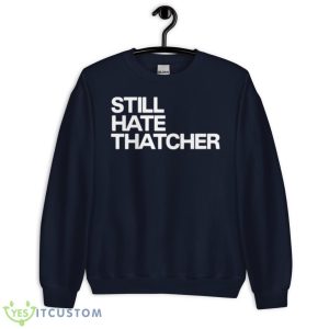 Still Hate Thatcher Shirt - Unisex Crewneck Sweatshirt-1