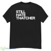Still Hate Thatcher Shirt - G500 Men’s Classic T-Shirt