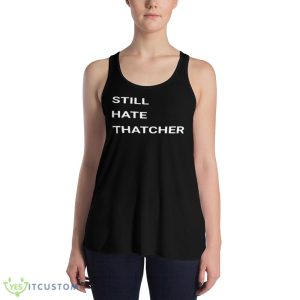 Still Hate Thatcher Shirt 7 Still Hate Thatcher Shirt - 8800 Women's Flowy Racerback Tank